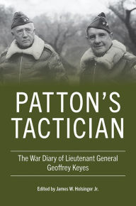 Title: Patton's Tactician: The War Diary of Lieutenant General Geoffrey Keyes, Author: Geoffrey Keyes