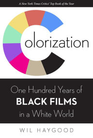 Title: Colorization: One Hundred Years of Black Films in a White World, Author: Wil Haygood