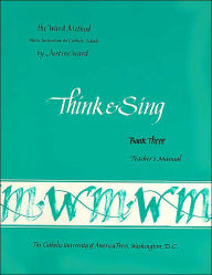 Title: Ward Teacher's Manual Book Three (The Ward Method): Think & Sing, Author: Justine Ward