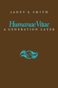 Title: Humanae Vitae, a Generation Later, Author: Janet E. Smith