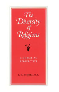 Title: The Diversity of Religions: A Christian Perspective / Edition 1, Author: J.A.  DiNoia