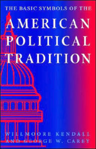 Title: The Basic Symbols of the American Political Tradition / Edition 1, Author: Willmoore Kendall