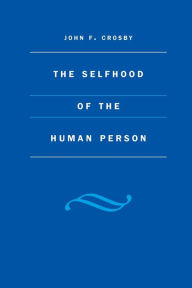 Title: The Selfhood of the Human Person, Author: John F. Crosby