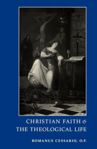 Title: Christian Faith and the Theological Life, Author: Cessario Romanus O.P.