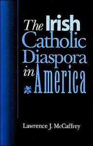 Title: Irish Catholic Diaspora in America / Edition 1, Author: Lawrence J. McCaffrey
