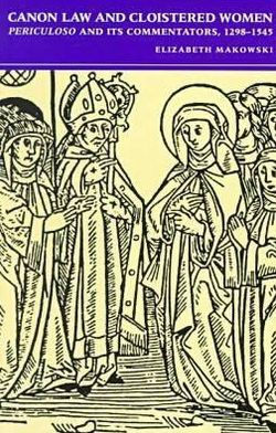 Canon Law and Cloistered Women: Periculoso and its Commentators, 1298-1545