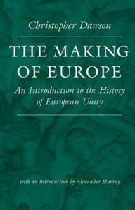 Title: The Making of Europe: An Introduction to the History of European Unity / Edition 1, Author: Christopher Dawson