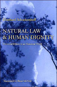 Title: Natural Law and Human Dignity: Universal Ethics in an Historical World, Author: Eberhard Schockenhoff