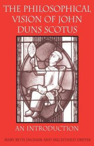 Title: The Philosophical Vision of John Duns Scotus: An Introduction / Edition 1, Author: Mary Beth Ingham