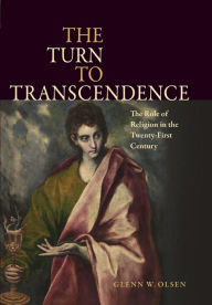 Title: The Turn to Transcendence: The Role of Religion in the Twenty-First Century, Author: Glenn W. Olsen