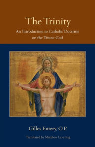 Title: The Trinity: An Introduction to Catholic Doctrine and the Triune God, Author: Gilles Emery