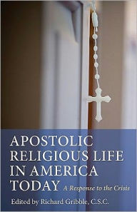 Title: Apostolic Religious Life in America Today: A Response to the Crisis, Author: [Richard Gribble