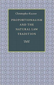 Title: Proportionalism and the Natural Law Tradition, Author: Christopher Kaczor