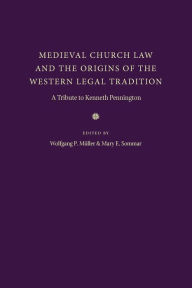 Title: Medieval Church Law and the Origins of the Western Legal Tradition: A Tribute to Kenneth Pennington, Author: Wolfgang Muller