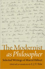 The Modernist as Philosopher: Selected Writings of Marcel Hebert