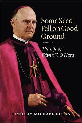 Some Seed Fell on Good Ground: The Life of Edwin V. O'Hara (with a new preface)