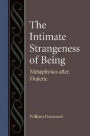 The Intimate Strangeness of Being: Metaphysics after Dialectic