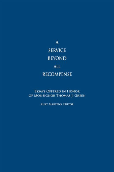 A Service Beyond All Recompense: Studies Offered in Honor of Msgr. Thomas J. Green