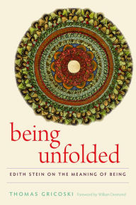 Title: Being Unfolded: Edith Stein on the Meaning of Being, Author: Thomas Gricoski