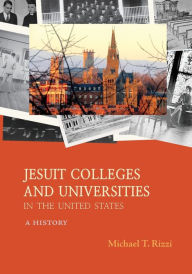 Title: America's Jesuit Colleges and Universities: A History, Author: Michael T. Rizzi