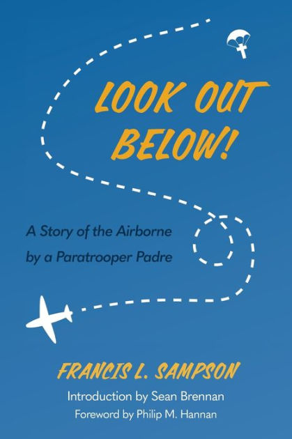 Look Out Below!: A Story Of The Airborne By A Paratrooper Padre By ...