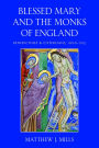 Blessed Mary and the Monks of England: Benedictines and Cistercians, 1000-1215