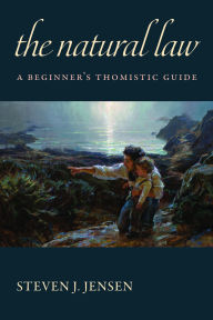 Title: The Natural Law: A Beginner's Thomistic Guide, Author: Steven J. Jensen