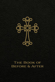 Title: The Book of Before and After: The Liturgy of the Hours of the Church of the East, Author: Andrew Younan