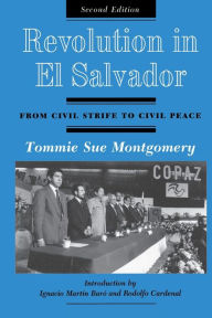 Title: Revolution In El Salvador: From Civil Strife To Civil Peace, Second Edition / Edition 2, Author: Tommie Sue Montgomery