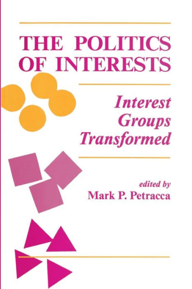 The Politics Of Interests: Interest Groups Transformed / Edition 1