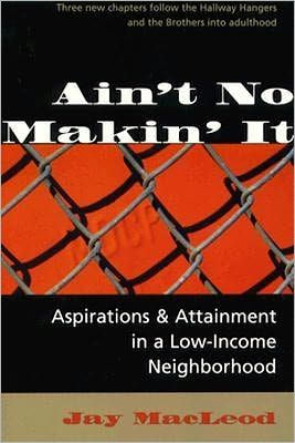 Ain't No Makin' It: Aspirations And Attainment In A Low-income Neighborhood, Expanded Edition / Edition 2