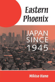Title: Eastern Phoenix: Japan Since 1945 / Edition 1, Author: Mikiso Hane