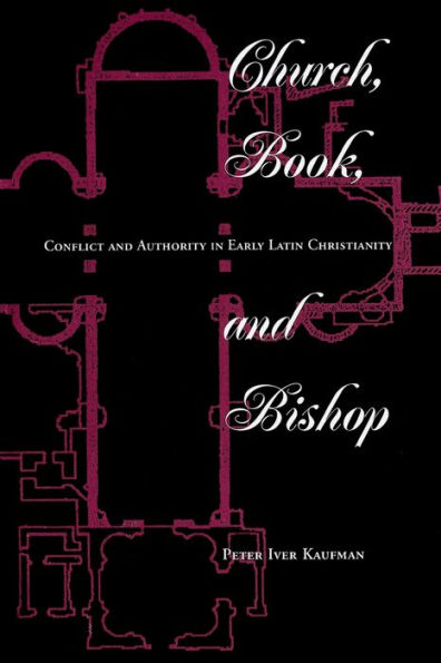 Church, Book, And Bishop: Conflict And Authority In Early Latin Christianity / Edition 1