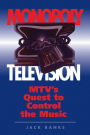 Monopoly Television: Mtv's Quest To Control The Music / Edition 1
