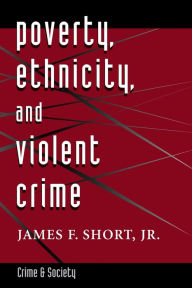 Title: Poverty, Ethnicity, And Violent Crime / Edition 1, Author: James F. Short
