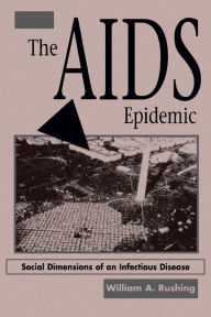 Title: The AIDS Epidemic: Social Dimensions Of An Infectious Disease / Edition 1, Author: William A Rushing