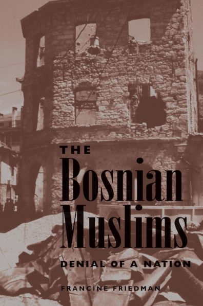 The Bosnian Muslims: Denial Of A Nation / Edition 1