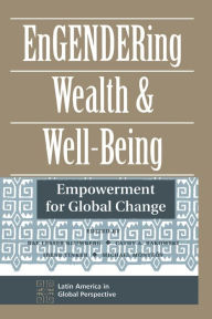 Engendering Wealth And Well-being: Empowerment For Global Change / Edition 1
