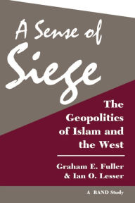 Title: A Sense Of Siege: The Geopolitics Of Islam And The West / Edition 1, Author: Graham Fuller