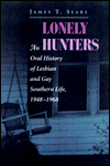 Lonely Hunters: An Oral History Of Lesbian And Gay Southern Life, 1948-1968