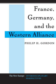 Title: France, Germany, And The Western Alliance / Edition 1, Author: Philip H Gordon