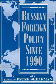 Title: Russian Foreign Policy Since 1990 / Edition 1, Author: Peter Shearman