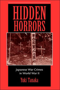 Hidden Horrors: Japanese War Crimes In World War II / Edition 1