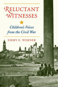 Title: Reluctant Witnesses: Children's Voices From The Civil War, Author: Emmy E Werner