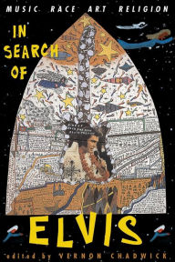 Title: In Search Of Elvis: Music, Race, Art, Religion / Edition 1, Author: Vernon Chadwick