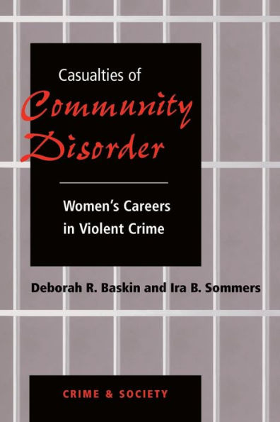 Casualties Of Community Disorder: Women's Careers In Violent Crime / Edition 1