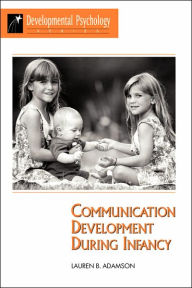 Title: Communication Development During Infancy / Edition 1, Author: Lauren B Adamson