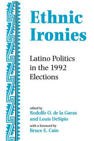 Title: Ethnic Ironies: Latino Politics In The 1992 Elections / Edition 1, Author: Rodolfo O. de la Garza