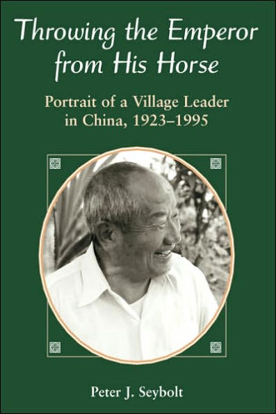 Throwing The Emperor From His Horse: Portrait Of A Village Leader In China, 1923-1995 / Edition 1