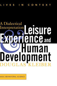 Title: Leisure Experience And Human Development: A Dialectical Interpretation / Edition 1, Author: Douglas Kleiber